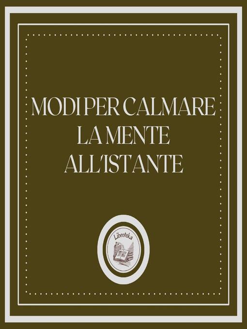 Title details for Modi per calmare la mente all'istante by LIBROTEKA - Available